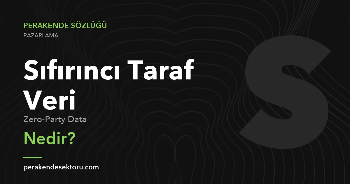Sıfırıncı Taraf Veri (Zero-Party Data)