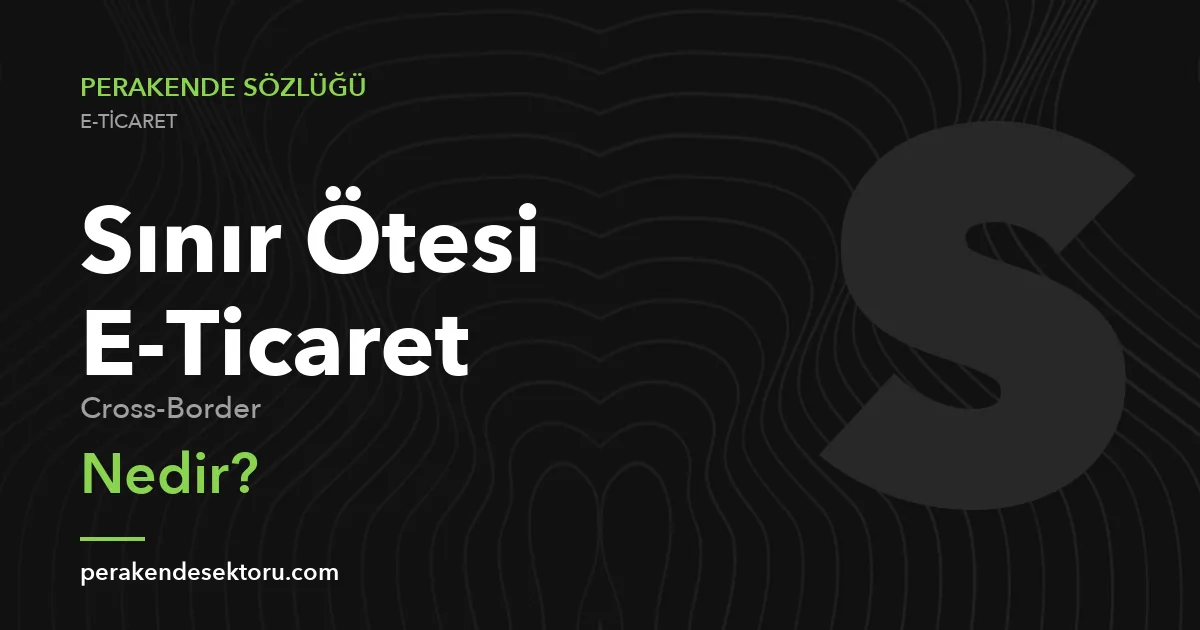 Sınır Ötesi E-Ticaret (Cross-Border)