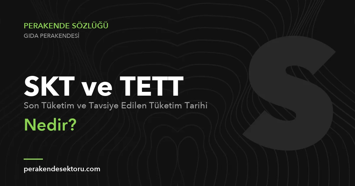 SKT ve TETT (Son Tüketim ve Tavsiye Edilen Tüketim Tarihi)