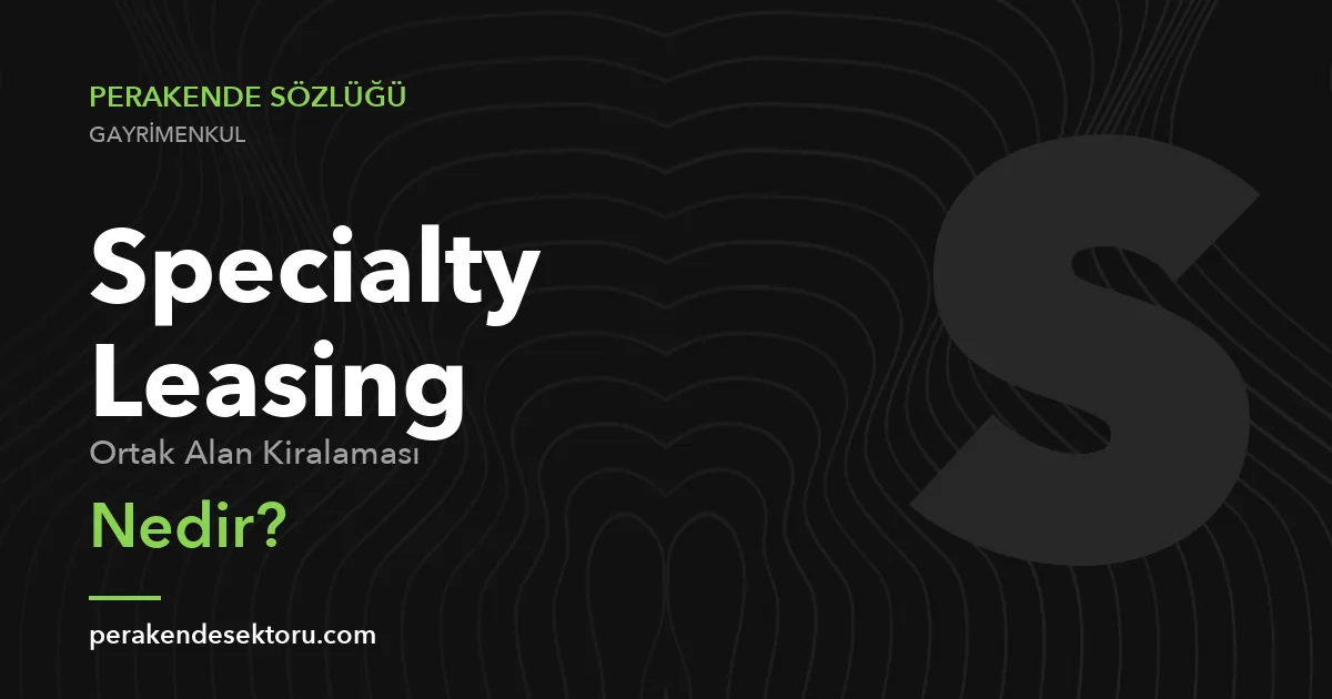 Specialty Leasing (Ortak Alan Kiralaması)