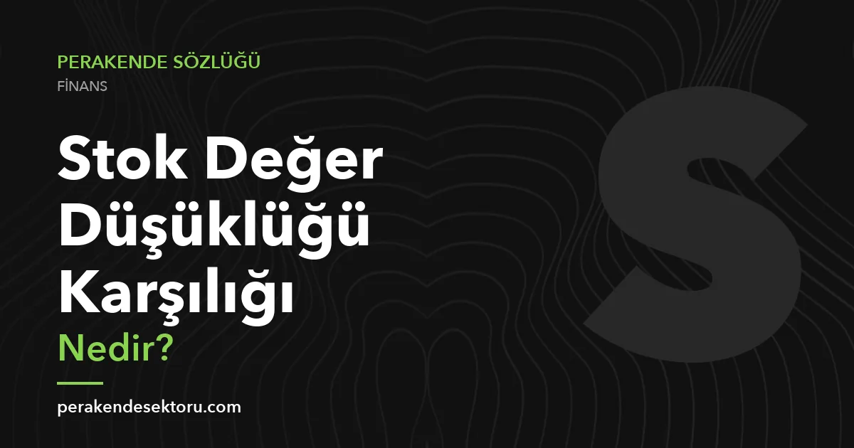Stok Değer Düşüklüğü Karşılığı