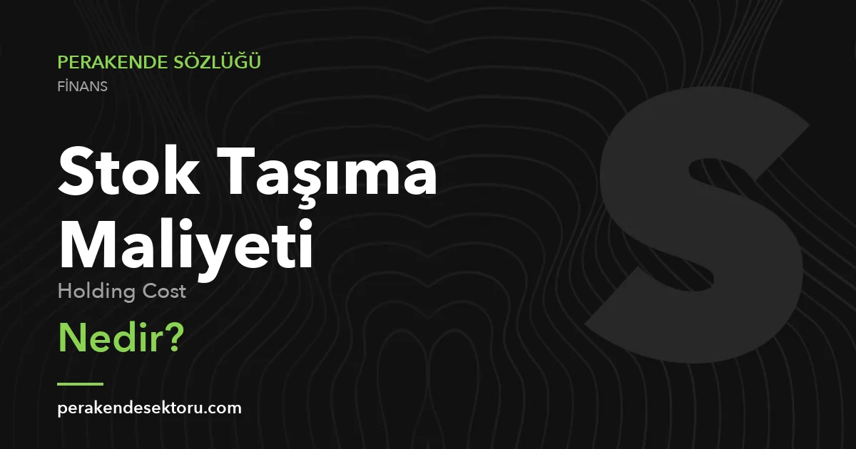 Stok Taşıma Maliyeti (Holding Cost)