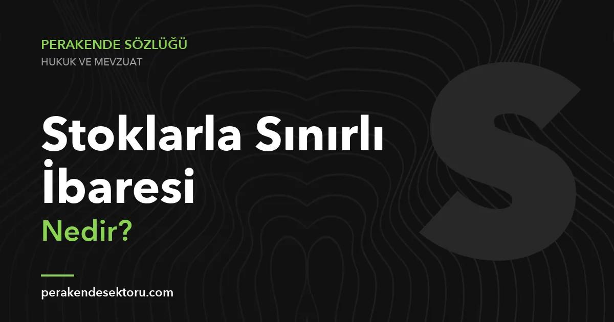 Stoklarla Sınırlı İbaresi
