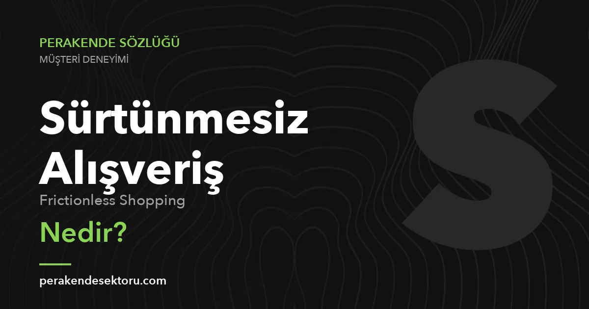 Sürtünmesiz Alışveriş (Frictionless Shopping)