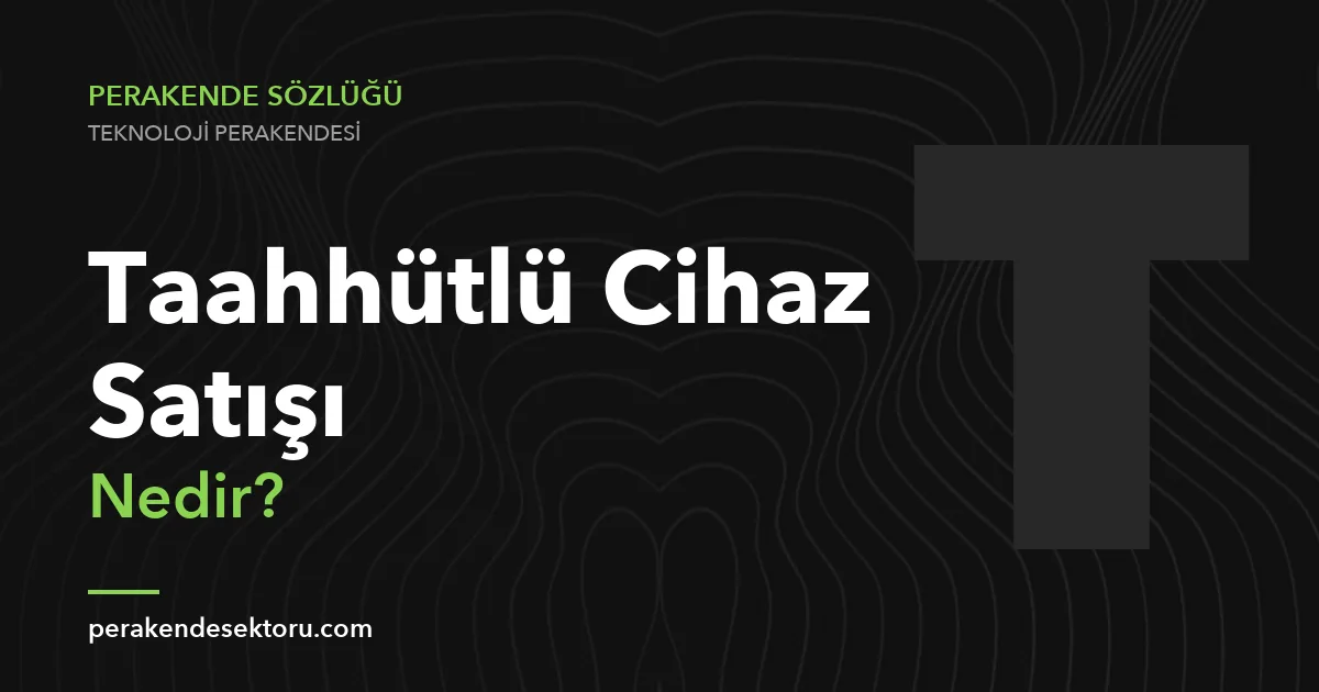 Taahhütlü Cihaz Satışı