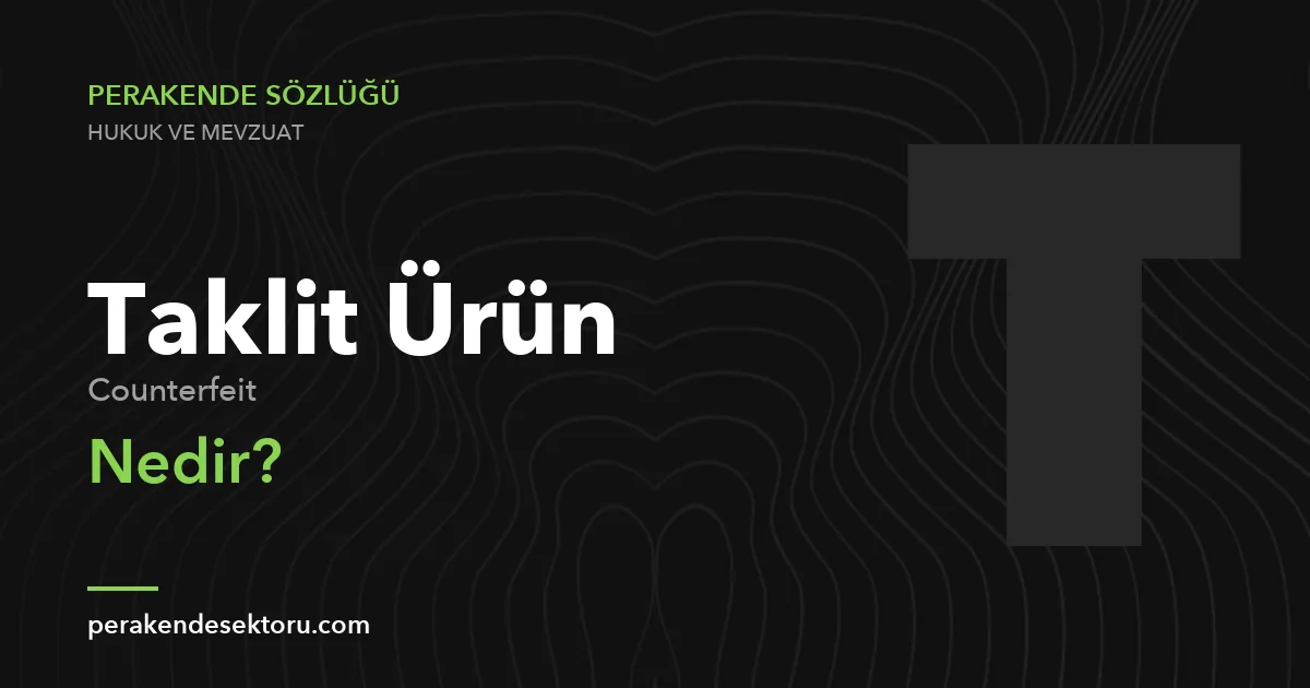 Taklit Ürün (Counterfeit)