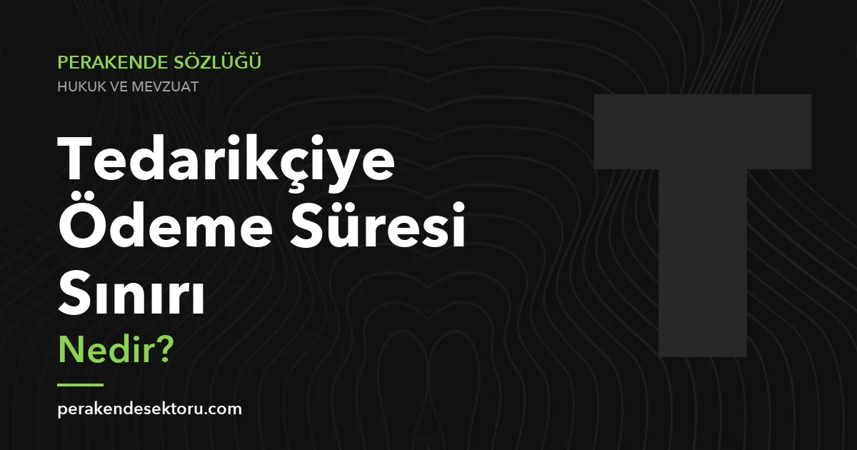 Tedarikçiye Ödeme Süresi Sınırı