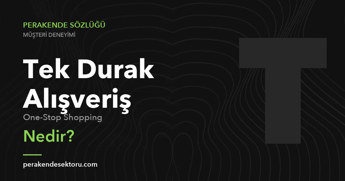 Tek Durak Alışveriş (One-Stop Shopping)