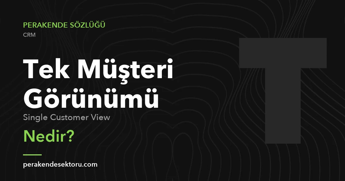 Tek Müşteri Görünümü (Single Customer View)