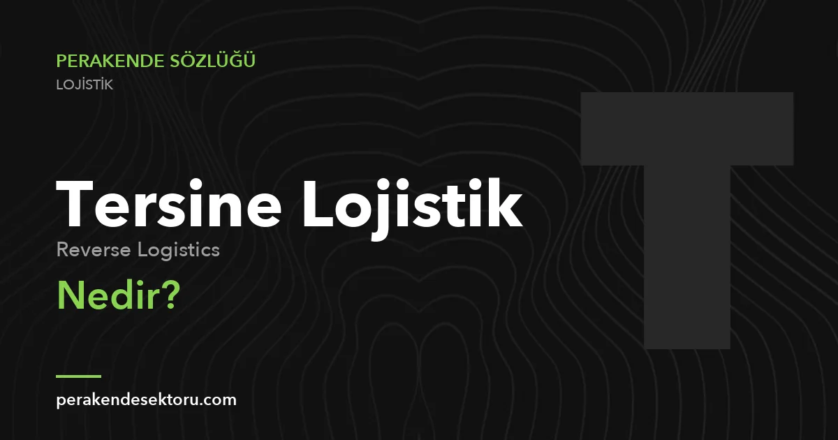 Tersine Lojistik (Reverse Logistics)