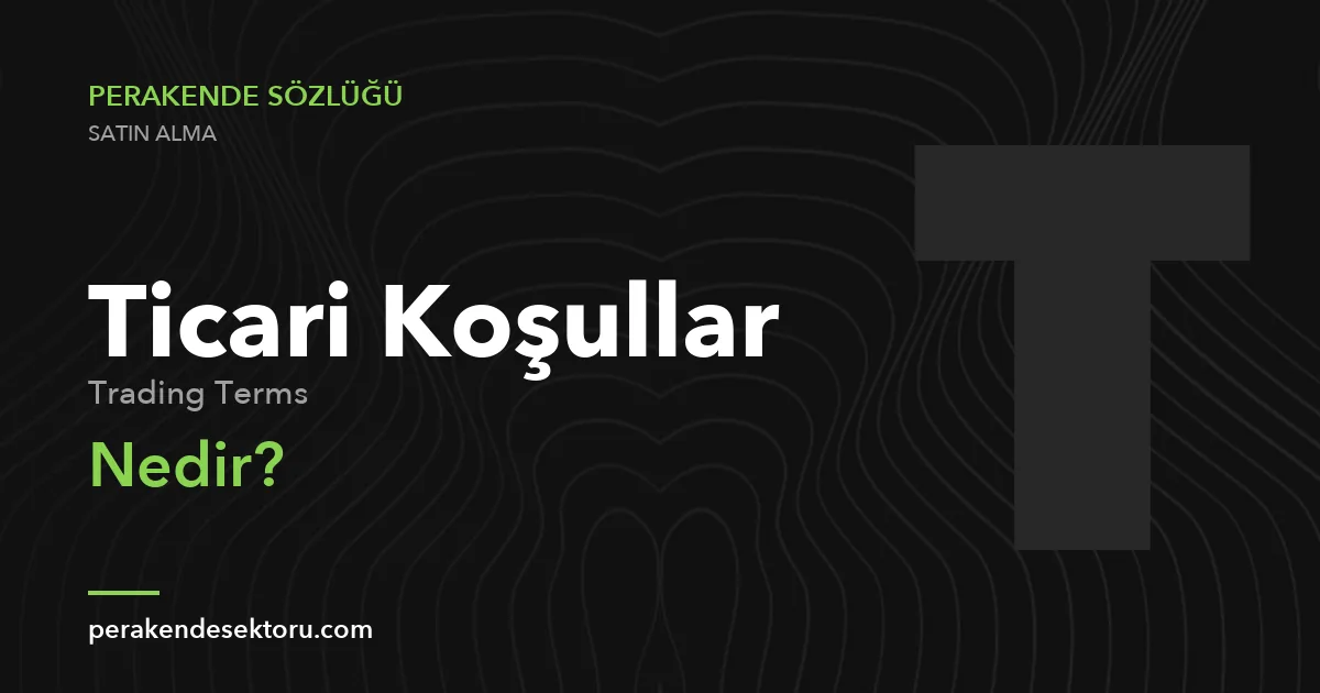 Ticari Koşullar (Trading Terms)