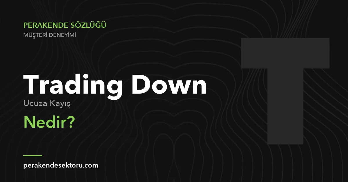 Trading Down (Ucuza Kayış)