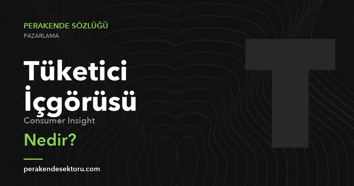 Tüketici İçgörüsü (Consumer Insight)
