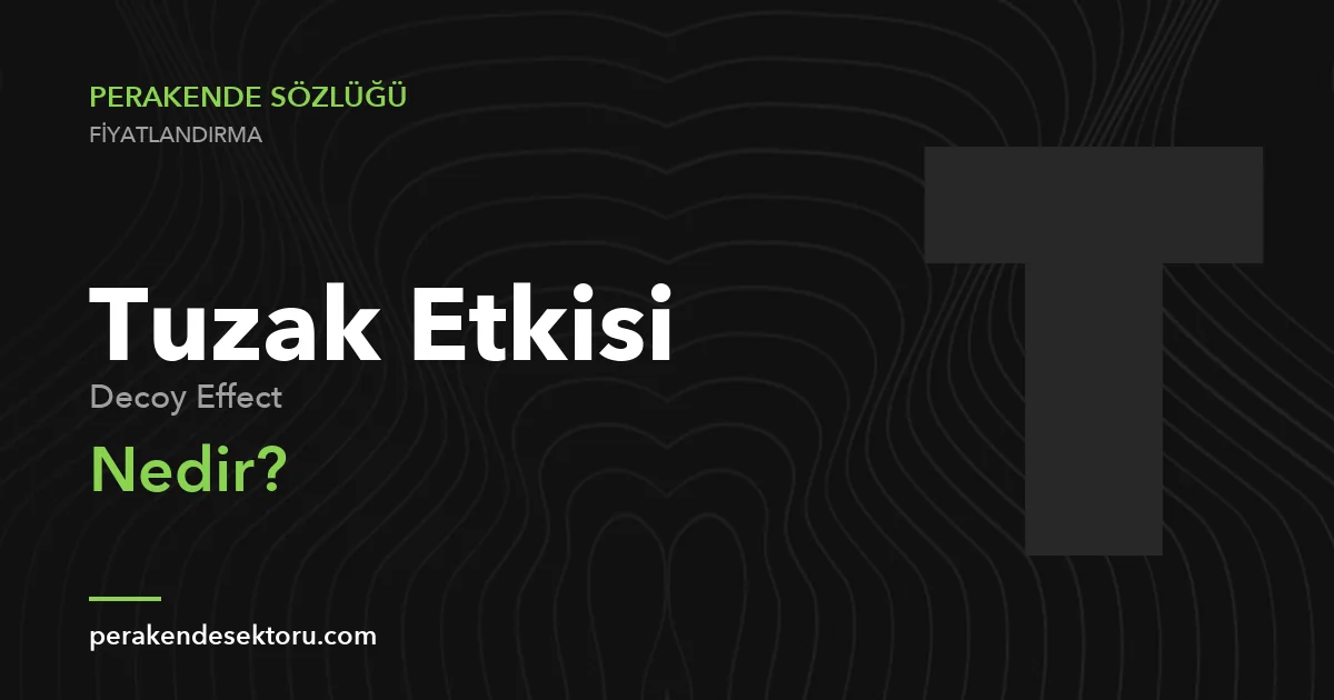 Tuzak Etkisi (Decoy Effect)