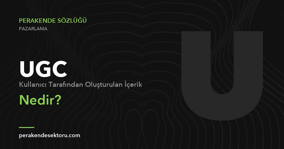 UGC (Kullanıcı Tarafından Oluşturulan İçerik)