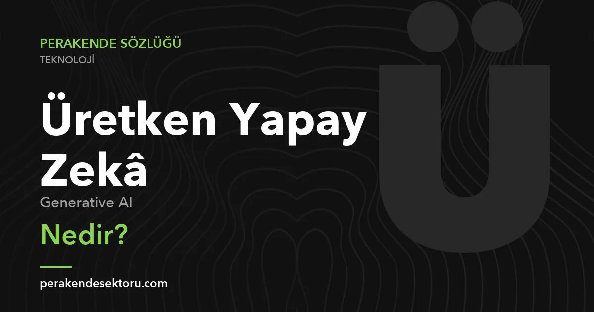 Üretken Yapay Zekâ (Generative AI)