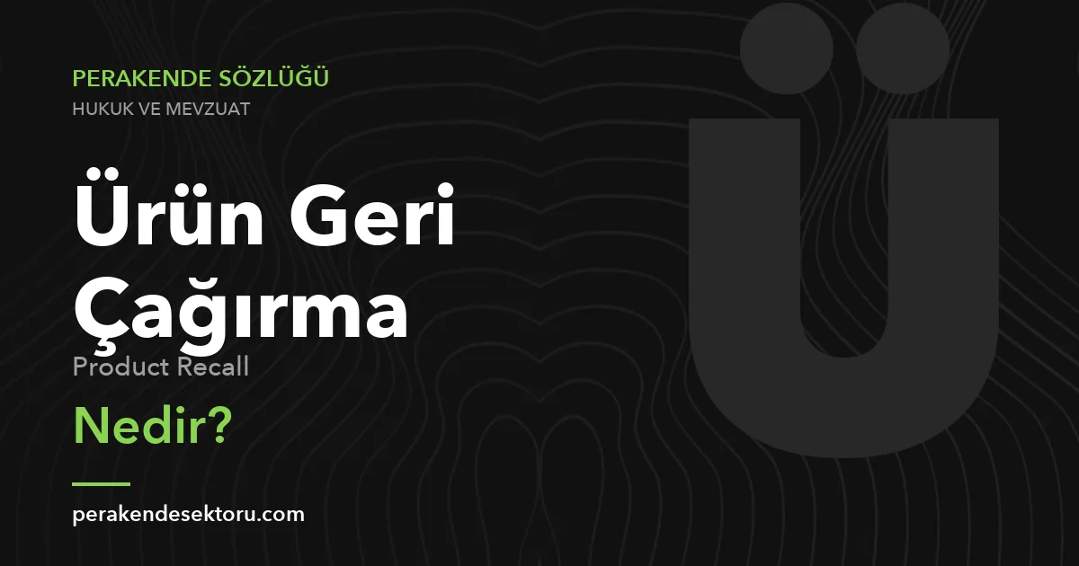 Ürün Geri Çağırma (Product Recall)