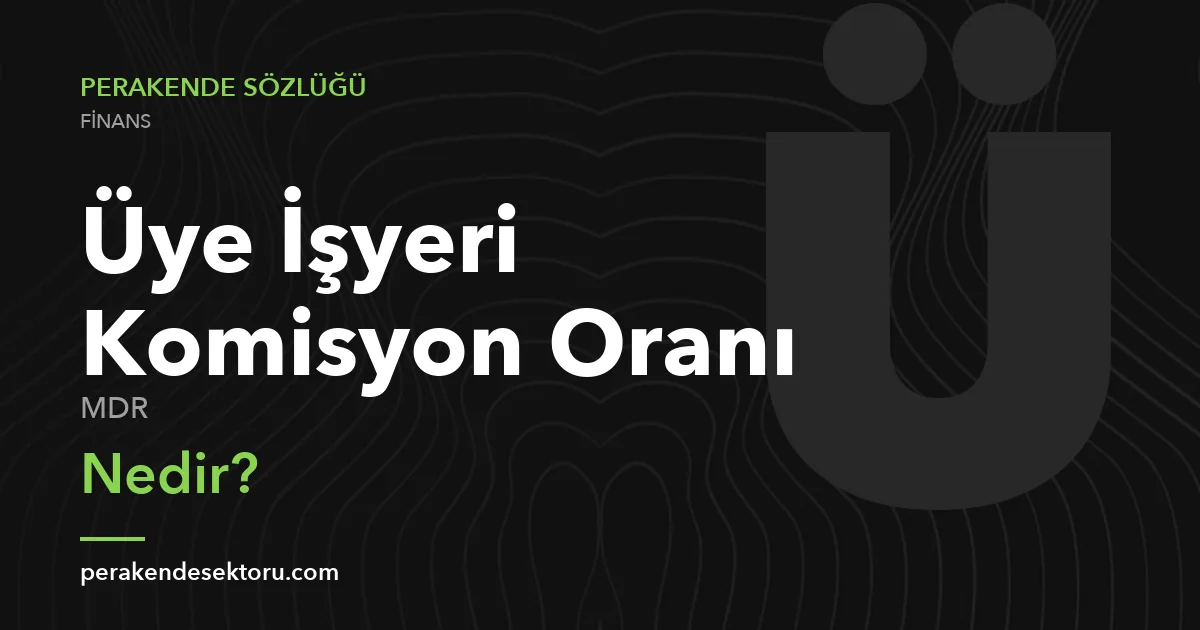 Üye İşyeri Komisyon Oranı (MDR)