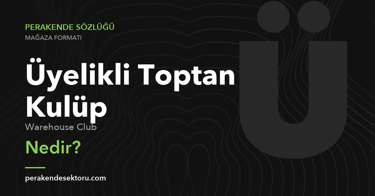 Üyelikli Toptan Kulüp (Warehouse Club)