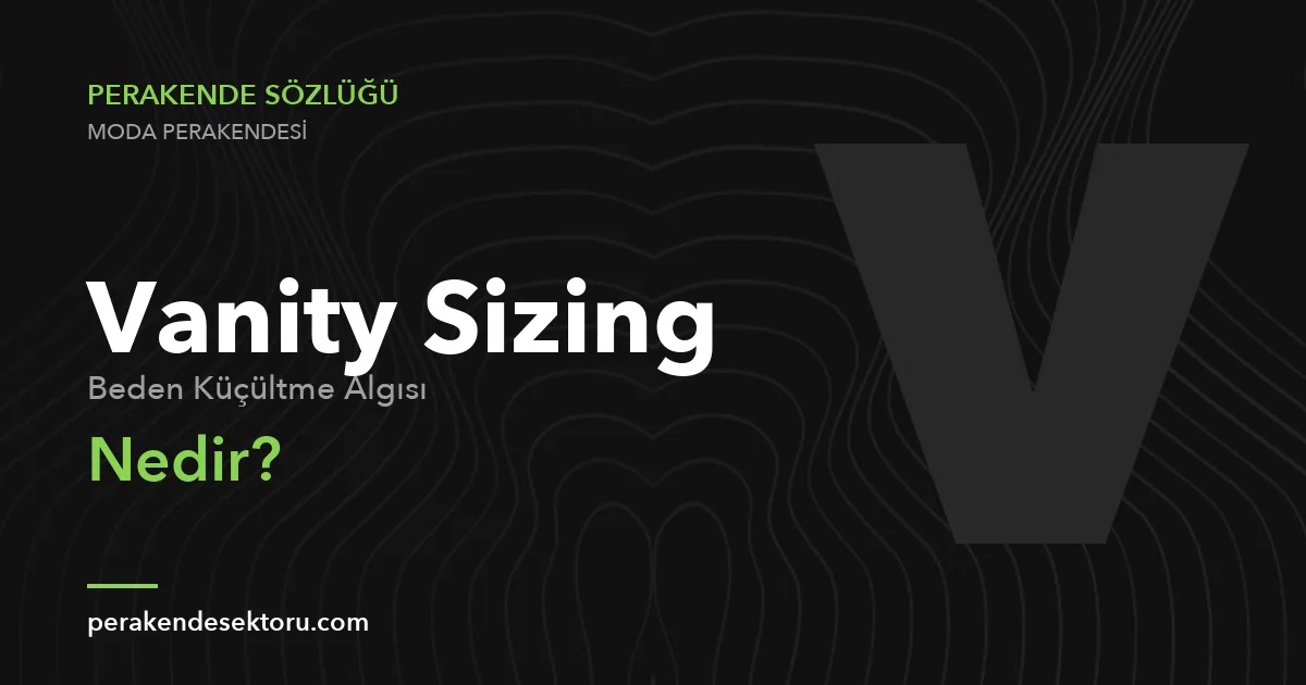 Vanity Sizing (Beden Küçültme Algısı)