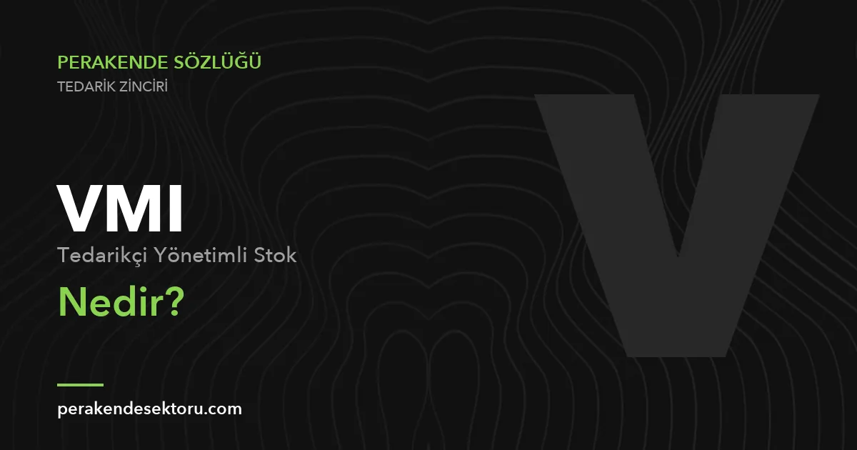 VMI (Tedarikçi Yönetimli Stok)