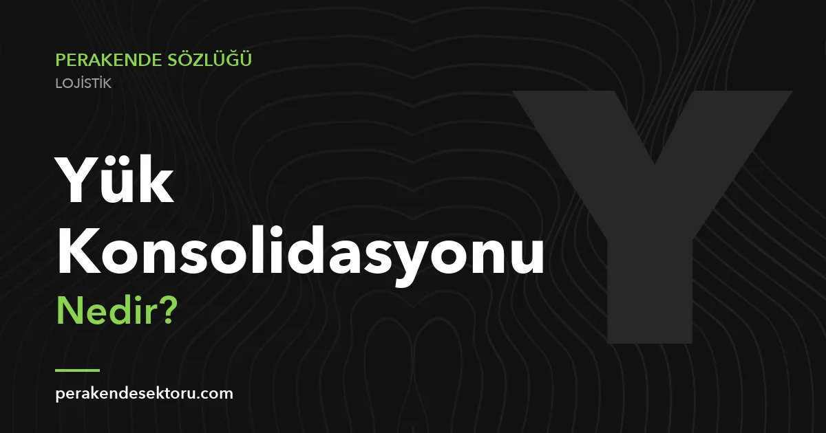 Yük Konsolidasyonu